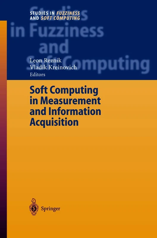 Soft Computing in Measurement and Information Acquisition: 127 (Studies in Fuzziness and Soft Computing, 127)