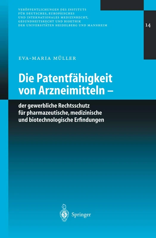 Die Patentfähigkeit von Arzneimitteln: Der gewerbliche Rechtsschutz für pharmazeutische, medizinische und biotechnologische Erfindungen: 14 ... Universitäten Heidelberg und Mannheim, 14)