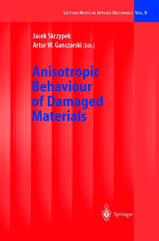Anisotropic Behaviour of Damaged Materials: 9 (Lecture Notes in Applied and Computational Mechanics, 9)