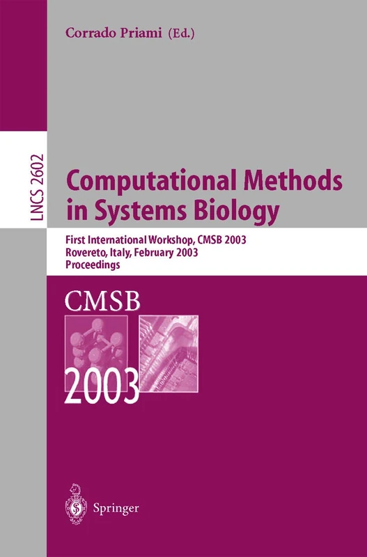 Computational Methods in Systems Biology: First International Workshop, Cmsb 2003, Roverto, Italy, February 24-26, 2003 (Lecture Notes In Computer Science) (V. 2602)