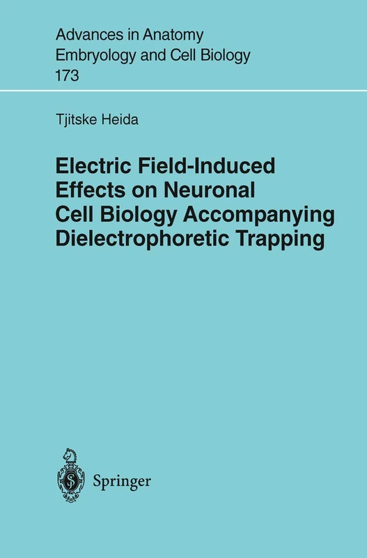 Electric Field-Induced Effects on Neuronal Cell Biology Accompanying Dielectrophoretic Trapping: 173 (Advances in Anatomy, Embryology and Cell Biology, 173)