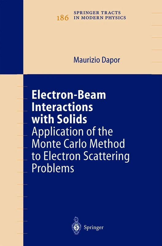 Electron-Beam Interactions with Solids: Application of the Monte Carlo Method to Electron Scattering Problems: 186 (Springer Tracts in Modern Physics, 186)