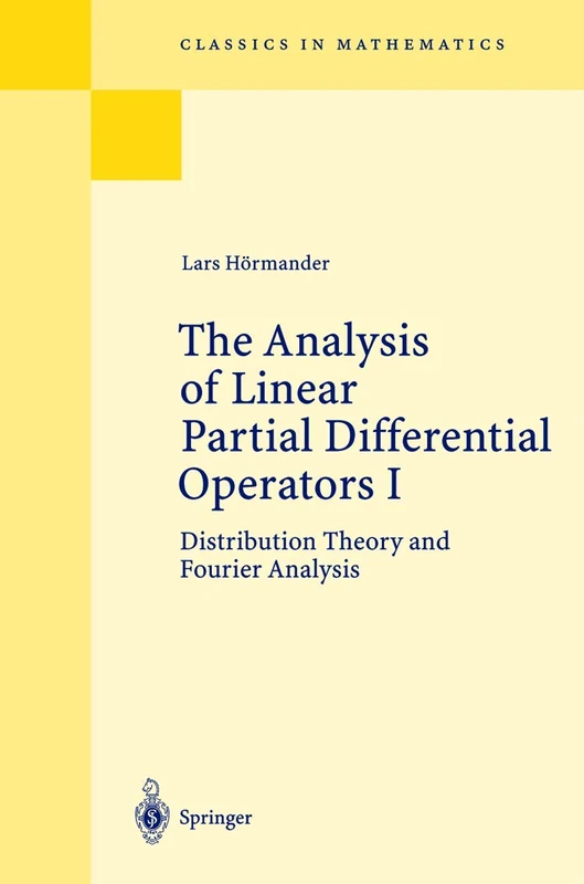 The Analysis of Linear Partial Differential Operators I: Distribution Theory and Fourier Analysis (Classics in Mathematics)
