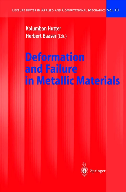 Deformation and Failure in Metallic Materials: 10 (Lecture Notes in Applied and Computational Mechanics, 10)
