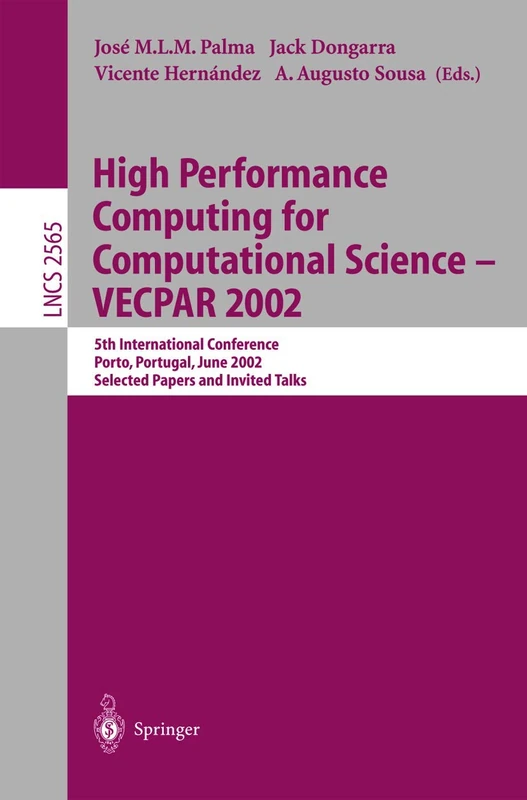 High Performance Computing for Computational Science - VECPAR 2002: 5th International Conference, Porto, Portugal, June 26-28, 2002. Selected Papers ... (Lecture Notes in Computer Science, 2565)