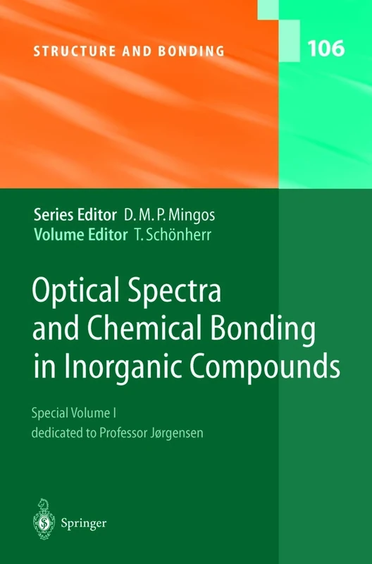 Optical Spectra and Chemical Bonding in Inorganic Compounds: Special Volume dedicated to Professor Jørgensen I: 106 (Structure and Bonding, 106)