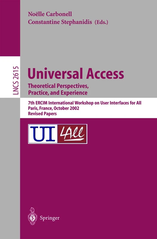 Universal Access. Theoretical Perspectives, Practice, and Experience: 7th ERCIM International Workshop on User Interfaces for All, Paris, France, ... (Lecture Notes in Computer Science, 2615)