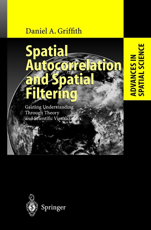 Spatial Autocorrelation and Spatial Filtering: Gaining Understanding Through Theory and Scientific Visualization (Advances in Spatial Science)