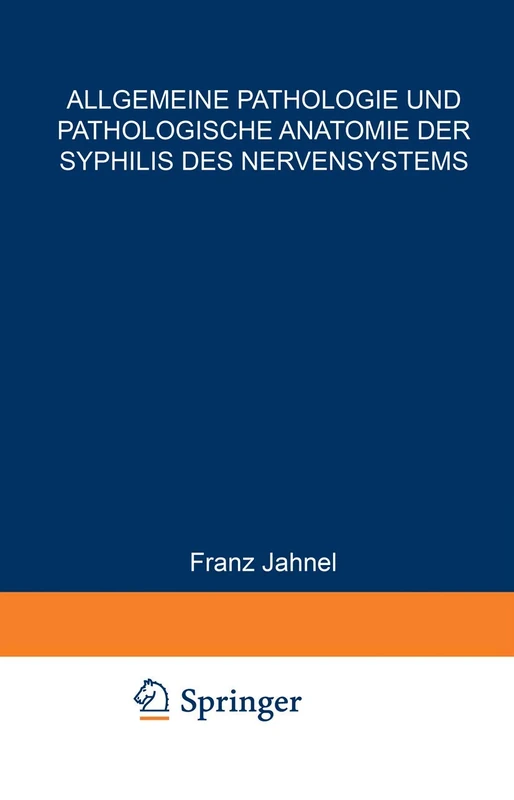 Allgemeine Pathologie und Pathologische Anatomie der Syphilis des Nervensystems: B / 17 / 1 (Handbuch der Haut- und Geschlechtskrankheiten, B / 17 / 1)