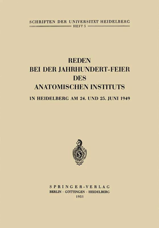 Reden bei der Jahrhundert-Feier des Anatomischen Instituts in Heidelberg am 24. und 25. Juni 1949: 5 (Schriften der Universität Heidelberg, 5)
