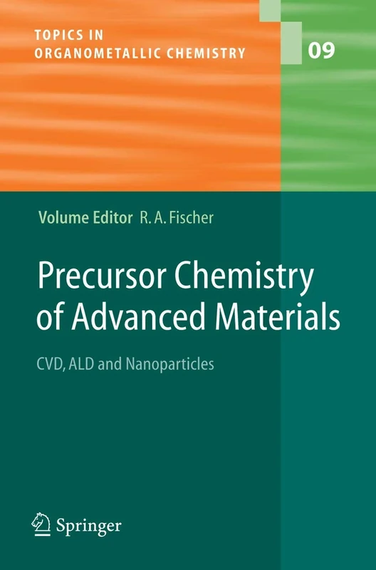 Precursor Chemistry of Advanced Materials: CVD, ALD and Nanoparticles: 9 (Topics in Organometallic Chemistry, 9)