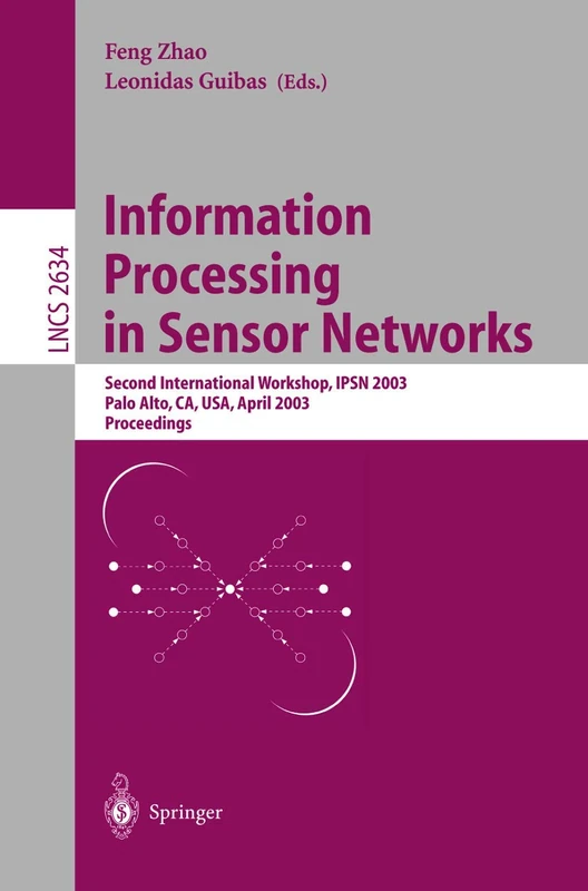 Information Processing in Sensor Networks: Second International Workshop, IPSN 2003, Palo Alto, CA, USA, April 22-23, 2003, Proceedings: 2634 (Lecture Notes in Computer Science, 2634)