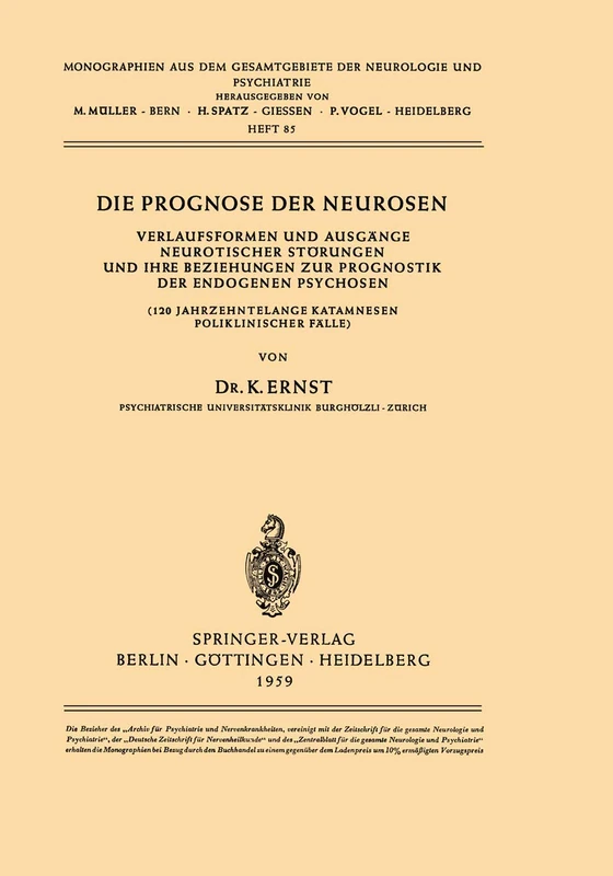 Die Prognose der Neurosen: Verlaufsformen und Ausgänge Neurotischer Störungen und ihre Beziehungen zur Prognostik der Endogenen Psychosen (120 ... der Neurologie und Psychiatrie, 85)