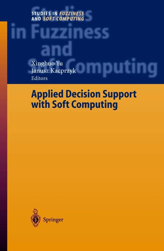 Applied Decision Support with Soft Computing: 124 (Studies in Fuzziness and Soft Computing, 124)