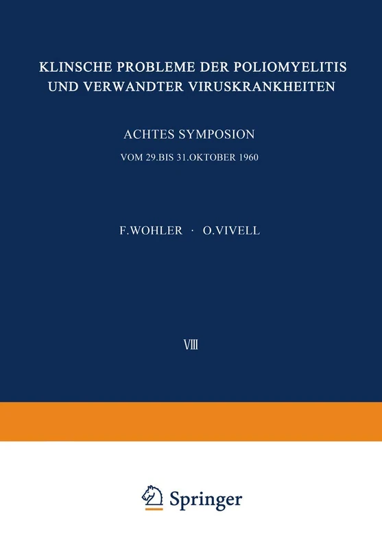 Klinische Probleme der Poliomyelitis und verwandter Viruskrankheiten: Achtes Freiburger Symposion an der Medizinischen Universitäts-Klinik vom 29. bis 31. Oktober 1960: 8