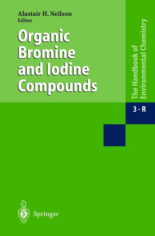 Organic Bromine and Iodine Compounds: 3R (The Handbook of Environmental Chemistry, 3R)