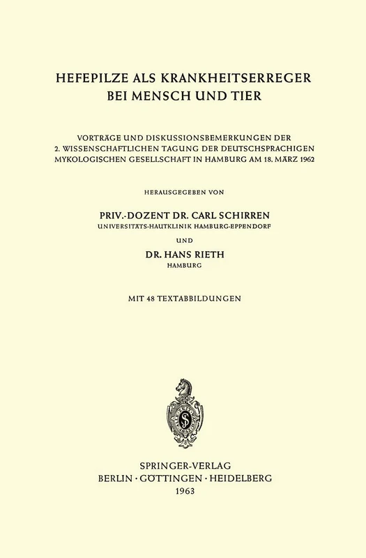 Hefepilze als Krankheitserreger bei Mensch und Tier: Vorträge und Diskussionsbemerkungen der 2. Wissenschaftlichen Tagung der Deutschsprachigen Mykologischen Gesellschaft in Hamburg am 18. März 1962