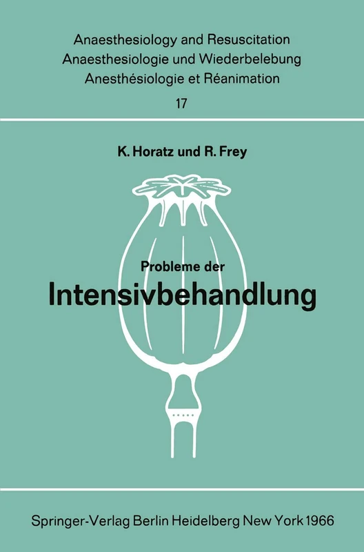 Probleme der Intensivbehandlung: Bericht über die Parallelsitzung des Deutschen Chirurgenkongresses am 16. April 1966 in München: 17 (Anaesthesiologie ... and Intensive Care Medicine, 17)
