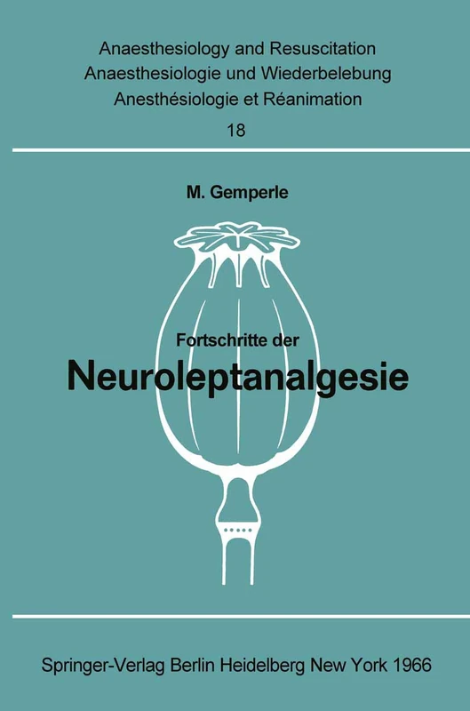 Fortschritte der Neuroleptanalgesie: Vorträge und Diskussionen an der Gemeinsamen Tagung der Deutschen Gesellschaft für Anaesthesie, der ... and Intensive Care Medicine, 18) - Image 1
