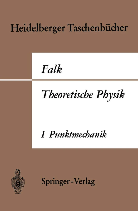 Theoretische Physik auf der Grundlage einer allgemeinen Dynamik: Band I Elementare Punktmechanik: 7 (Heidelberger Taschenbücher, 7)