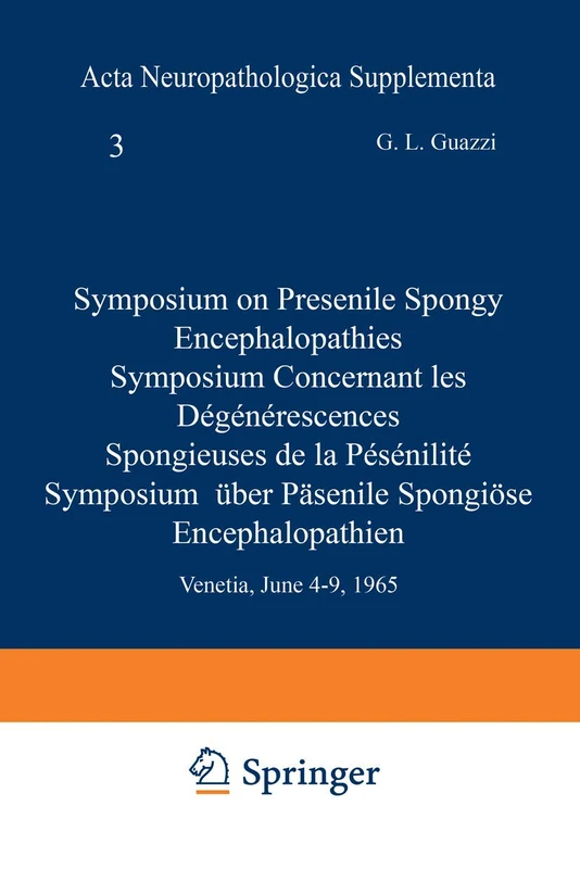 Symposium on Presenile Spongy Encephalopathies / Symposium Concernant les Dégénérescences Spongieuses de la Présénilité / Symposium Über Präsenile ... 3 (Acta Neuropathologica Supplementa, 3)