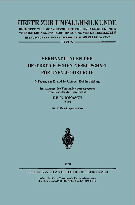 Verhandlungen der Österreichischen Gesellschaft für Unfallchirurgie: 3. Tagung am 13. und 14. Oktober 1967 in Salzburg: 97 (Hefte zur Zeitschrift "Der Unfallchirurg", 97)