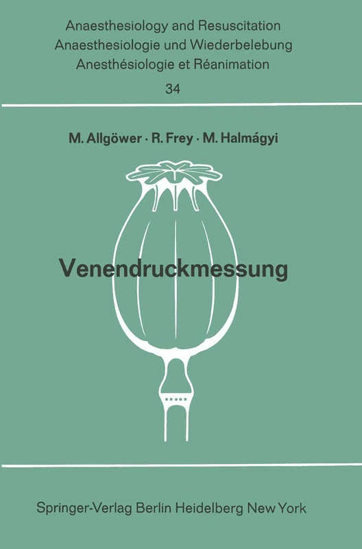 Venendruckmessung: Bericht über das Hanns Baur-Gedächtnis-Symposion am 13. und 14. Oktober 1967 in Mainz: 34 (Anaesthesiologie und Intensivmedizin Anaesthesiology and Intensive Care Medicine, 34)