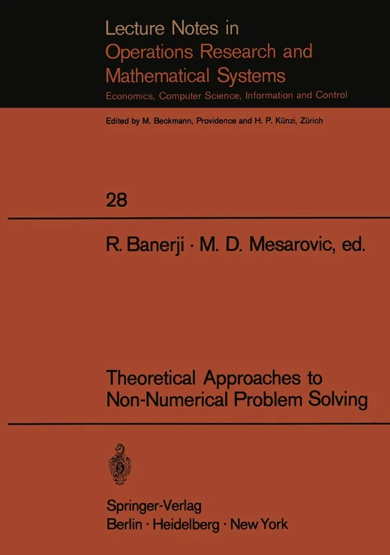Theoretical Approaches to Non-Numerical Problem Solving: Proceedings of the IV Systems Symposium at Case Western Reserve University: 28 (Lecture Notes in Economics and Mathematical Systems, 28)