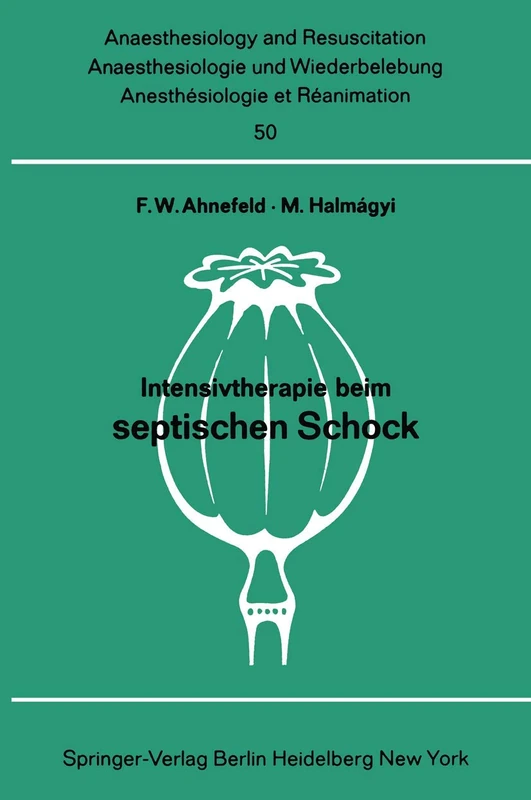Intensivtherapie beim septischen Schock: Bericht über das Symposion am 26. und 27. September 1969 in Mainz: 50 (Anaesthesiologie und Intensivmedizin Anaesthesiology and Intensive Care Medicine, 50)