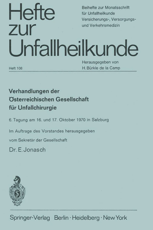Verhandlungen der Österreichischen Gesellschaft für Unfallchirurgie: 6. Tagung am 16. und 17. Oktober 1970 in Salzburg: 108 (Hefte zur Zeitschrift "Der Unfallchirurg", 108)