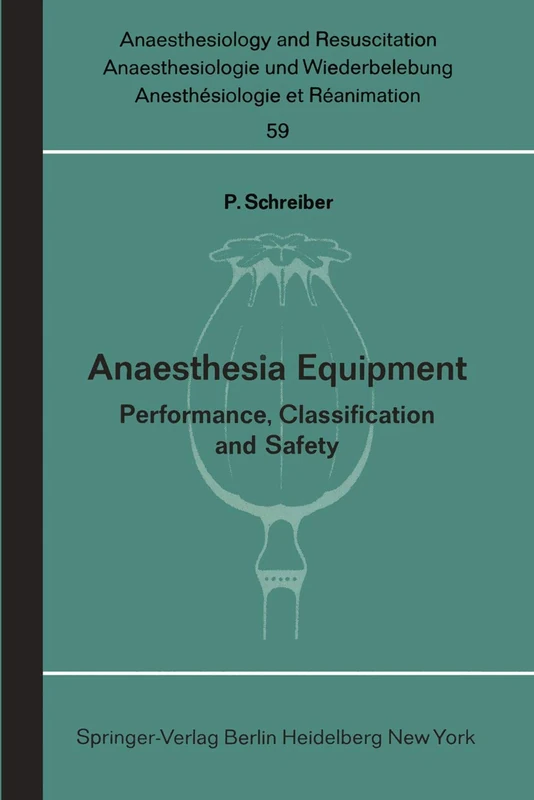 Anaesthesia Equipment: Performance, Classification and Safety: 59 (Anaesthesiologie und Intensivmedizin Anaesthesiology and Intensive Care Medicine, 59)