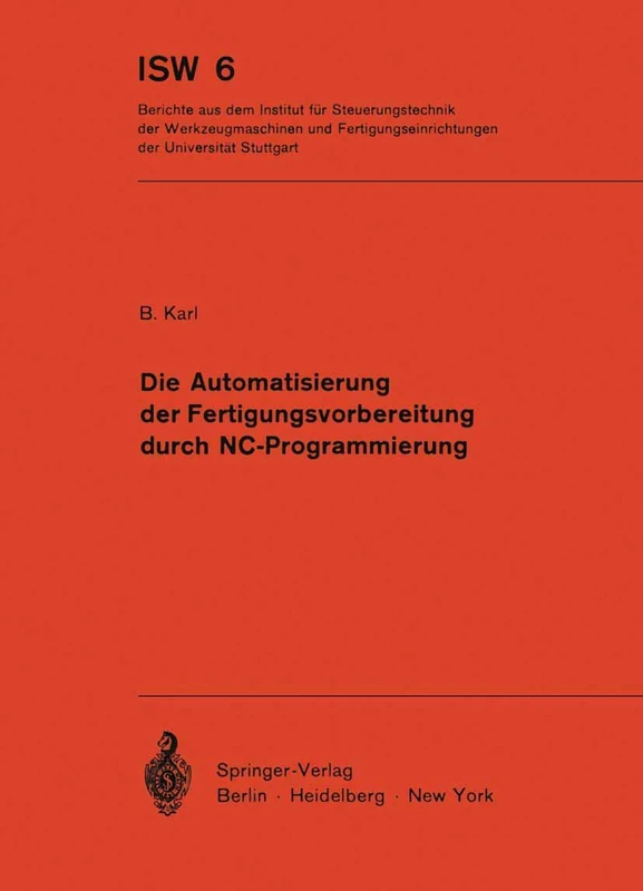 Die Automatisierung der Fertigungsvorbereitung durch NC-Programmierung: 6 (ISW Forschung und Praxis, 6)