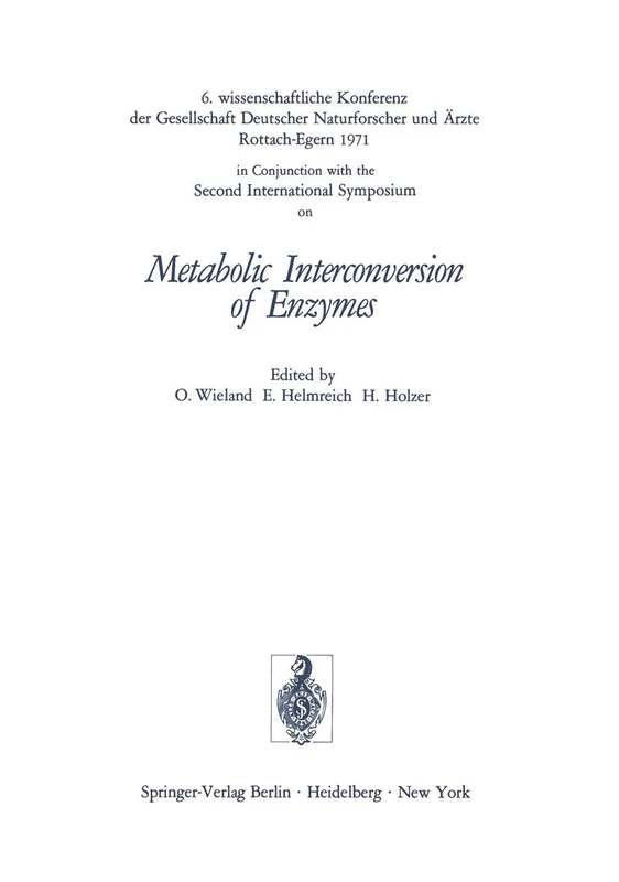 Metabolic Interconversion of Enzymes: 6. wissenschaftliche Konferenz der Gesellschaft Deutscher Naturforscher und Ärzte Rottach-Egern 1971 in Conjunction with the Second International Symposium