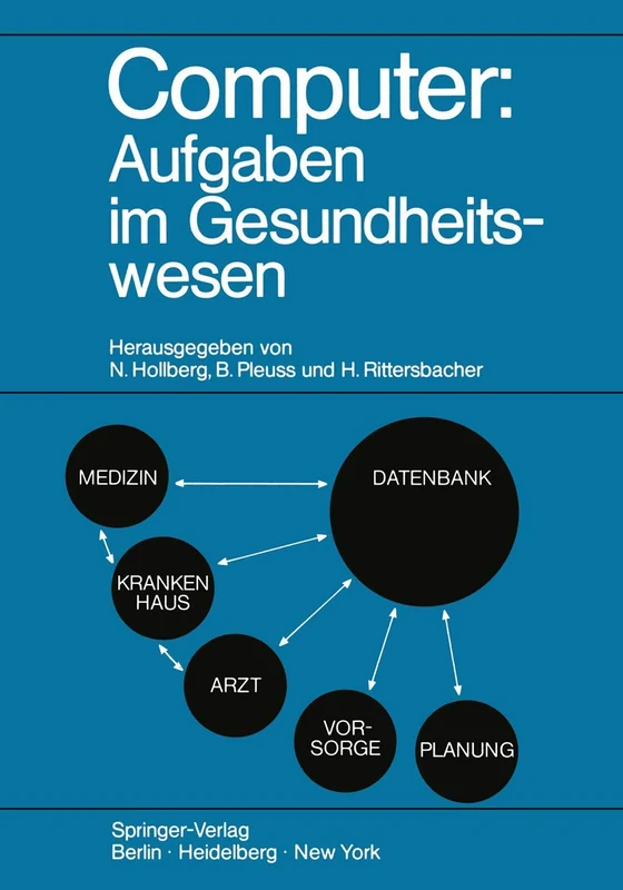 Computer: Aufgaben im Gesundheitswesen: Kolloquien „Computer in der Medizin - Ergebnisse und künftige Entwicklungen“ 18.–20. November 1970 in Bad ... 6.–8. Oktober 1971 in Hannover