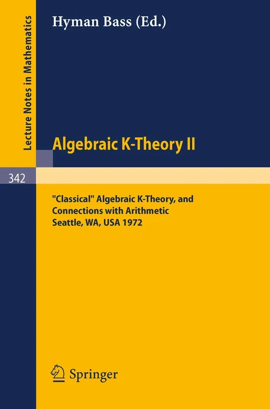 Algebraic K-Theory II. Proceedings of the Conference Held at the Seattle Research Center of Battelle Memorial Institute, August 28 - September 8, ... 342 (Lecture Notes in Mathematics, 342)
