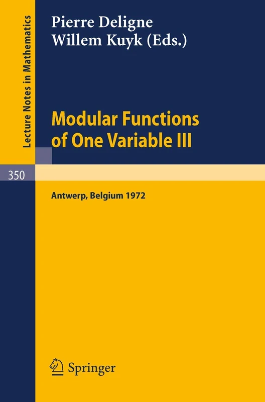 Modular Functions of One Variable III: Proceedings International Summer School, University of Antwerp, RUCA, July 17 - August 3, 1972: 350 (Lecture Notes in Mathematics, 350)