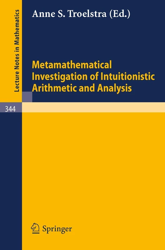 Metamathematical Investigation of Intuitionistic Arithmetic and Analysis: 344 (Lecture Notes in Mathematics, 344)