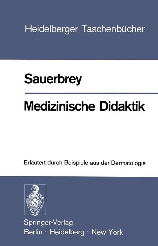 Medizinische Didaktik: Erläutert durch Beispiele aus der Dermatologie: 144 (Heidelberger Taschenbücher, 144)