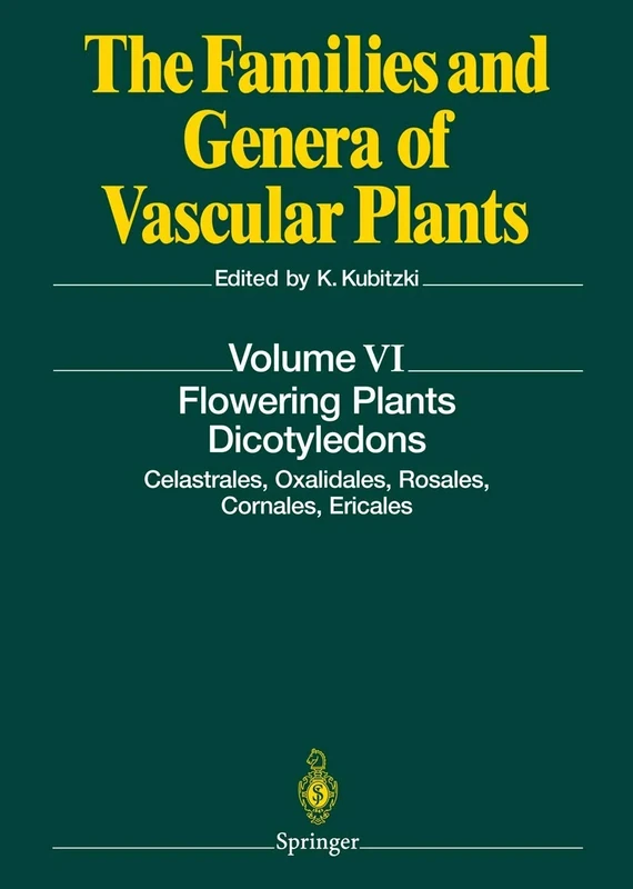 Flowering Plants. Dicotyledons: Celastrales, Oxalidales, Rosales, Cornales, Ericales: 6 (The Families and Genera of Vascular Plants, 6)