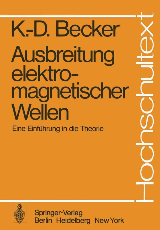 Ausbreitung elektromagnetischer Wellen: Eine Einführung in die Theorie (Hochschultext)