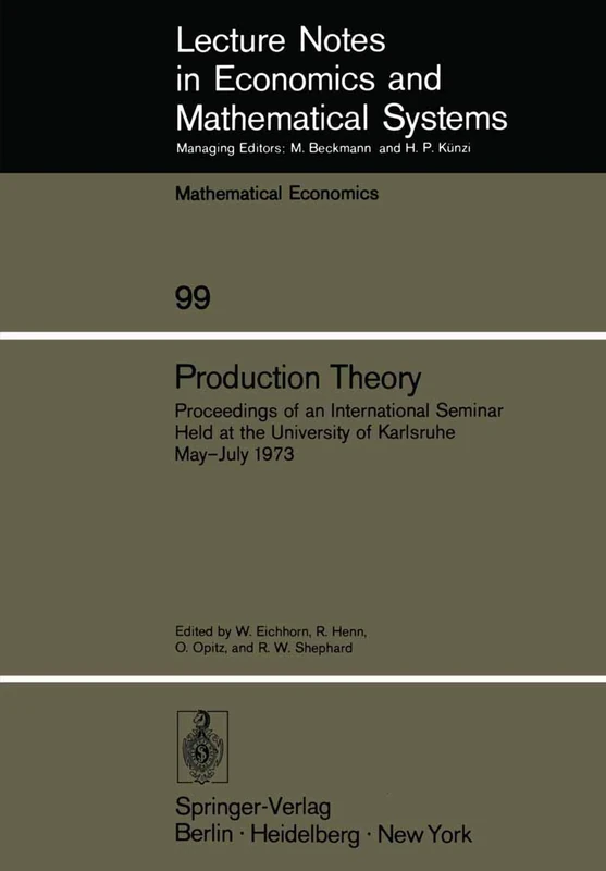 Production Theory: Proceedings of an International Seminar Held at the University at Karlsruhe May – July 1973: 99 (Lecture Notes in Economics and Mathematical Systems, 99)