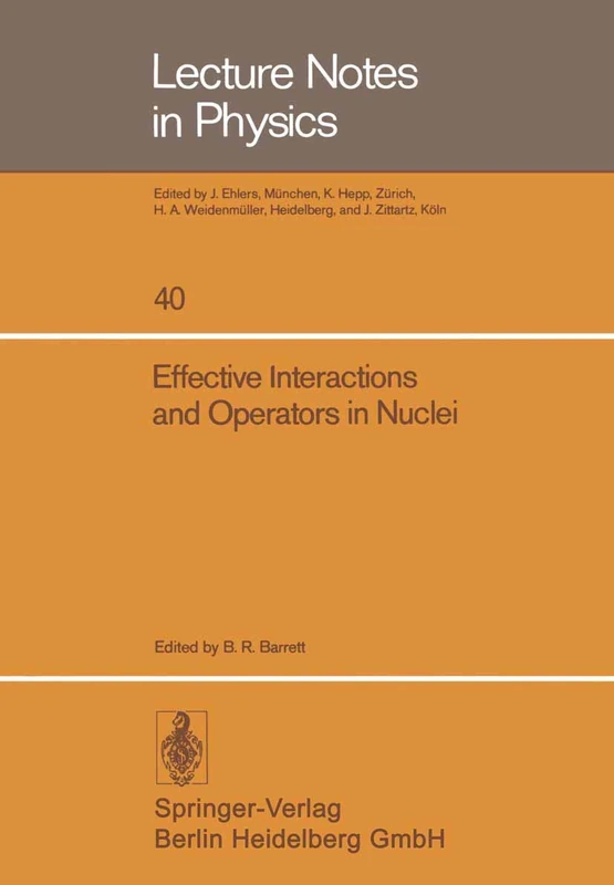 Effective Interactions and Operators in Nuclei: Proceedings of the Tucson International Topical Conference on Nuclear Physics Held at the University ... 2–6, 1975: 40 (Lecture Notes in Physics, 40)