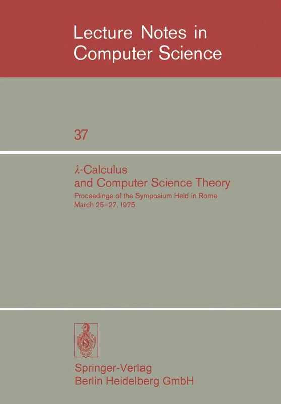 λ-Calculus and Computer Science Theory: Proceedings of the Symposium Held in Rome March 25–27, 1975. IAC - CNR Istituto per le Applicazioni del ... 37 (Lecture Notes in Computer Science, 37) - Image 1