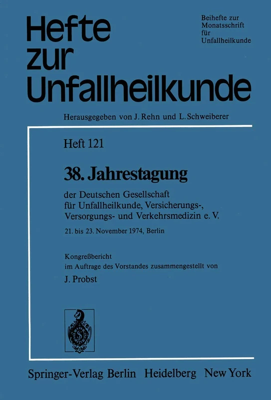 38. Jahrestagung der Deutschen Gesellschaft für Unfallheilkunde, Versicherungs-, Versorgungs- und Verkehrsmedizin e.V.: 21. bis 23. November 1974, ... zur Zeitschrift "Der Unfallchirurg", 121)