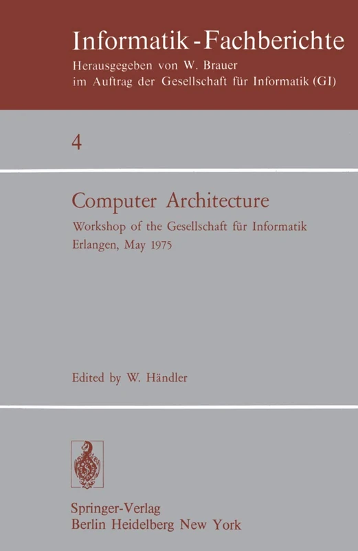Computer Architecture: Workshop of the Gesellschaft für Informatik Erlangen, May 22-23, 1975: 4 (Informatik-Fachberichte, 4)