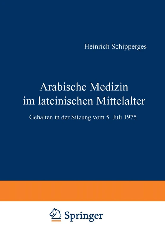 Arabische Medizin im lateinischen Mittelalter: Gehalten in der Sitzung vom 5. Juli 1975: 1976 / 2 (Sitzungsberichte der Heidelberger Akademie der Wissenschaften, 1976 / 2)