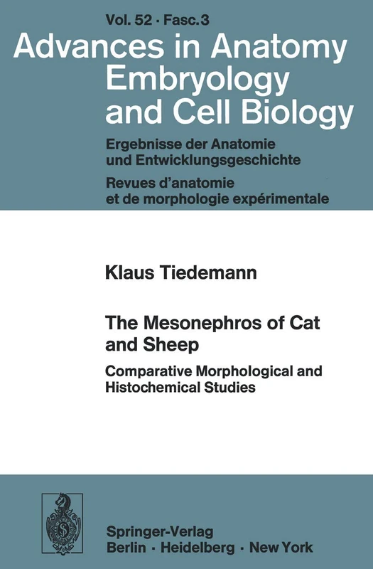 The Mesonephros of Cat and Sheep: Comparative Morphological and Histochemical Studies: 52/3 (Advances in Anatomy, Embryology and Cell Biology, 52/3)
