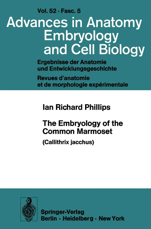 The Embryology of the Common Marmoset: Callithrix jacchus: 52/5 (Advances in Anatomy, Embryology and Cell Biology, 52/5)