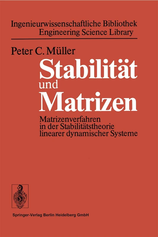 Stabilität und Matrizen: Matrizenverfahren in der Stabilitätstheorie linearer dynamischer Systeme (Ingenieurwissenschaftliche Bibliothek Engineering Science Library)