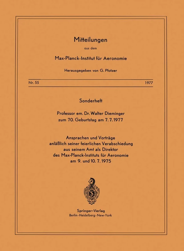 Sonderheft: Prof. em. Dr. Walter Dieminger zum 70. Geburtstag am 7.7. 1977: Ansprachen und Vorträge anläßlich seiner feierlichen Verabschiedung aus . ... dem Max-Planck-Institut für Aeronomie, 55)